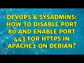 DevOps SysAdmins How to disable port 80 and enable port 443 for https in apache2 on Debian