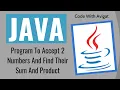 Program To Accept 2 Numbers And Find Their Sum And Product Java Tutorial