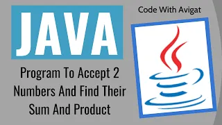 Program To Accept 2 Numbers And Find Their Sum And Product Java Tutorial