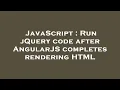 JavaScript Run jQuery code after AngularJS completes rendering HTML