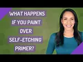 What happens if you paint over self-etching primer