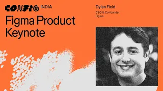 Config India 2026: Figma product launch keynote (Dylan Field, CEO & Co-founder, Figma)