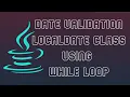 Easy Date Validation Using LocalDate Class And While Loop Java