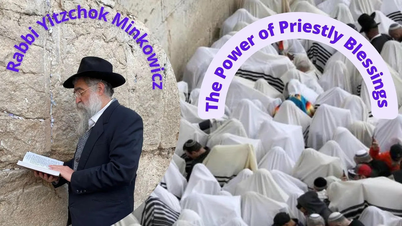 The Power of Priestly Blessings  כה תברכו   A New Kabbalah class by Rabbi Yitzchok Minkowicz