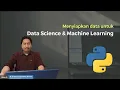 Menyiapkan Data untuk Data Science dan Machine Learning E-Learning Python