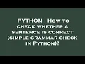 PYTHON How to check whether a sentence is correct simple grammar check in Python