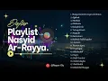 Lagu FULL ALBUM - Playlist NASYID AR-RAYYA LIRBOYO