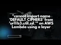 cannot import name DEFAULT - CIPHERS from urllib3 util ssl