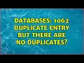 Databases 1062 Duplicate entry but there are no duplicates 4 Solutions