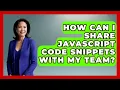 How Can I Share JavaScript Code Snippets With My Team JavaScript Toolkit News