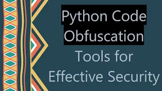 Python Code Obfuscation Tools for Effective Security