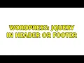 Wordpress jQuery in header or footer 2 Solutions