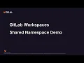 GitLab workspace shared namespace demo