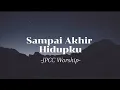 JPCC Worship - Sampai Akhir Hidupku (Lirik)