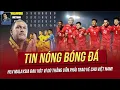 Download Lagu Tin nóng 11/10: HLV Malaysia đau xót vì dù thắng vẫn phải trao vé cho Việt Nam! Điểm sáng U23 VN.