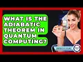 What Is The Adiabatic Theorem In Quantum Computing - Quantum Tech Explained
