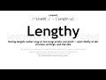 Pronunciation of Lengthy Definition of Lengthy