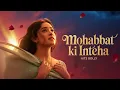 Lagu MOHABBAT KI INTEHA NEW ROMANTIC BOLLYWOOD SONG NEW LOVE HINDI BEST SONG 2026