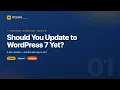 Should You Update to WordPress 7 Yet WordPress Training