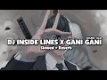 Download Lagu DJ INSIDE LINES X GANI GANI (Slowed + Reverb) 🎧