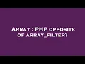 Array PHP opposite of array - filter