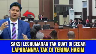 DETIK DETIK SAKSI LECHUMANAN TAK KUAT DICECAR, LAPORANNYA TAK DI TERIMA HAKIM