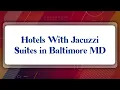 Top 10 Hotels With Jacuzzi Suites in Baltimore MD