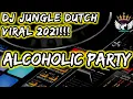 DJ JUNGLE DUTCH VIRAL TERBARU 2021 !! ALCOHOLIC PARTY SATU ROOM BERGETARR!!