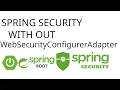 How to implement Spring Security without using the WebSecurityConfigurerAdapter
