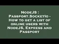 NodeJS Passport SocketIo - How to get a list of online users with NodeJS Express and Passport