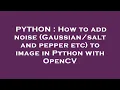 PYTHON How to add noise and pepper etc to image in Python with OpenCV
