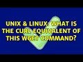 Unix Linux What is the curl equivalent of this wget command