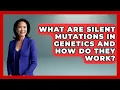 What Are Silent Mutations In Genetics And How Do They Work - Genetic Wellness for Families