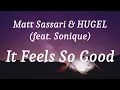 Matt Sassari & HUGEL (feat. Sonique) -  It Feels So Good (lyrics)