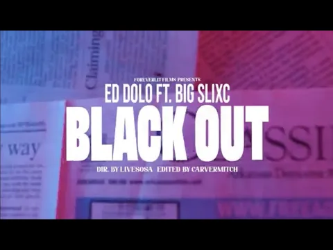 Download MP3 Ed Dolo - Blackout(feat. Big Slixc) [Music Video]