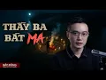 Lagu THẦY BA BẮT MA - Truyện ma miền Tây Nguyễn Huy kể