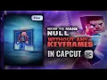 How to make null without any keyframes in Capcut Tutorial