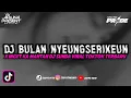 Download Lagu DJ BULAN NYEUNGSEURIKEUN X INGET KA MANTAN BOOTLEG FULL BASS TERBARU