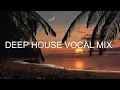 Download Lagu Best of Deep House Vocal Session FEBRUARY 2020