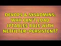 DevOps SysAdmins Why can t load iptables rule with netfilter-persistent