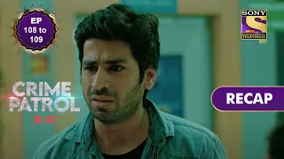 crime patrol 2 0 ep 108 u0026 109 recap