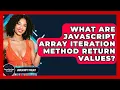 What Are JavaScript Array Iteration Method Return Values - JavaScript Toolkit