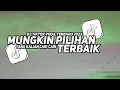 Download Lagu DJ MUNGKIN PILIHAN TERBAIK DJ VIRAL TIKTOK TERBARU 2023