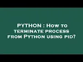 PYTHON How to terminate process from Python using pid