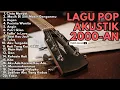 Download Lagu KUMPULAN LAGU2000-an AKUSTIK TERPOPULER INDONESIA | Full Album Tanpa Iklan