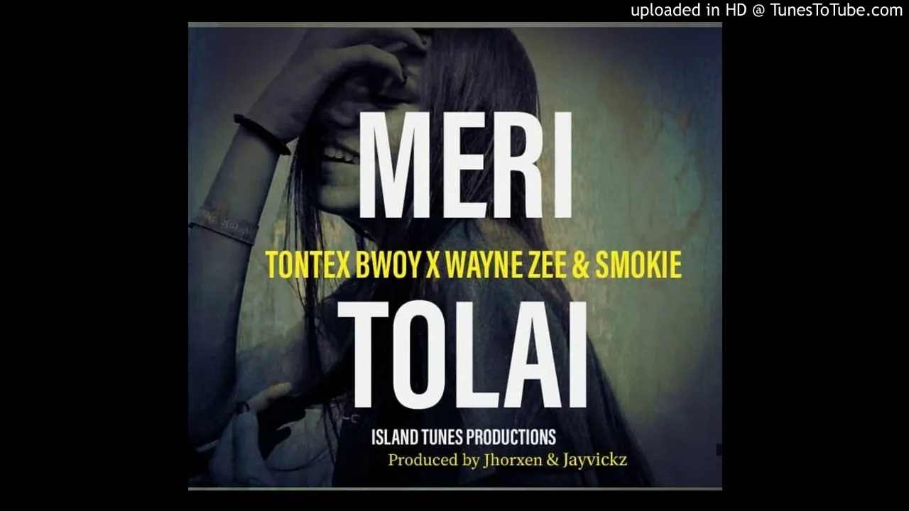 MERI TOLAI-(2020) Artists: Wayne Zee x Tontex Bwoy x Smokie (Prod By Jhorxen & Jayvickz)