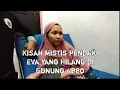 Kisah Mistis Pendaki Eva yang Hilang di Gunung Abbo #kisahnyata