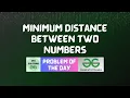 GFG POTD Minimum distance between two numbers GFG Problem of the Day GFG Solutions 02-11-2023