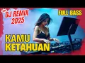 Download Lagu DJ REMIX FULL BASS | KAMU KETAHUAN | VIRAL TERBARU 2025 | Bass Goyang Official