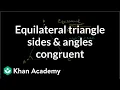Equilateral triangle sides and angles congruent Congruence Geometry Khan Academy